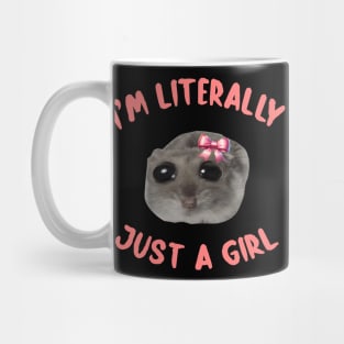 I'm Literally Just A Girl Sad Hamster Meme I'm Literally Just A Girl Mug